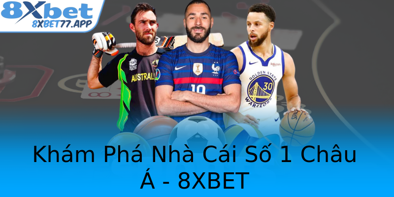 Khám Phá Nhà Cái Số 1 Châu Á - 8XBET