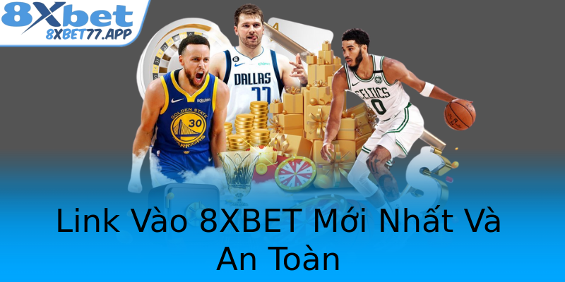 Link Vào 8XBET Mới Nhất Và An Toàn