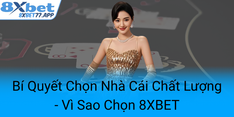 Khám Phá Nhà Cái Uy Tín Hàng Đầu - Chúng Tôi Cùng 8XBET Đưa Trò Chơi Lên Tầm Cao Mới 2 Bi Quyet Chon Nha Cai Chat Luong Vi Sao Chon 8Xbet0