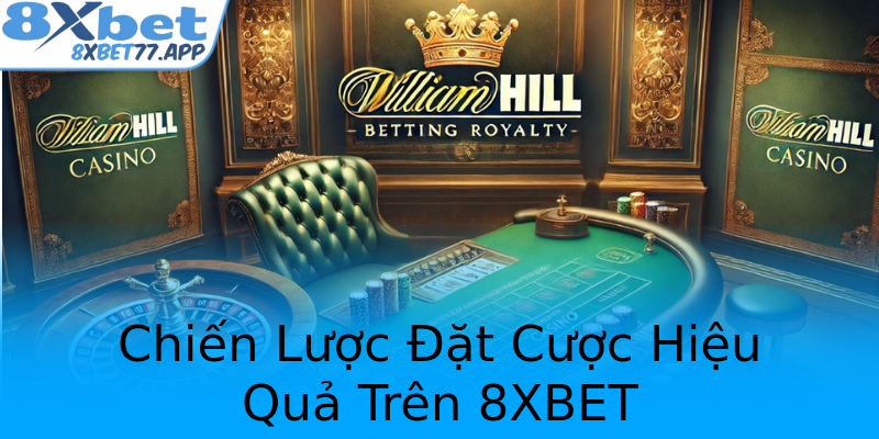 Chiến Lược Đặt Cược Hiệu Quả Trên 8XBET