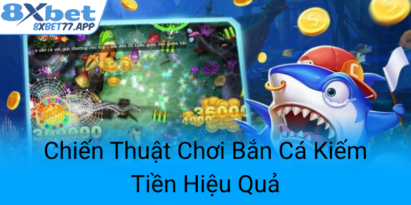 Chien Thuat Choi Ban Ca Kiem Tien Hieu Qua0