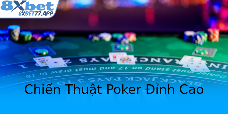 Chiến Thuật Poker Đỉnh Cao