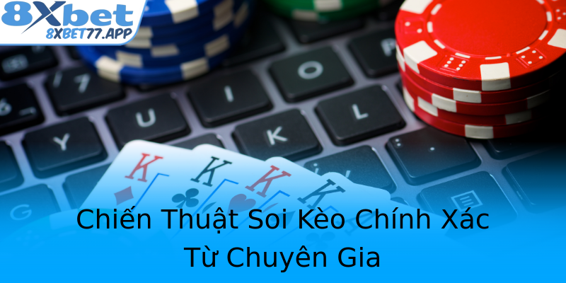 Chiến Thuật Soi Kèo Chính Xác Từ Chuyên Gia