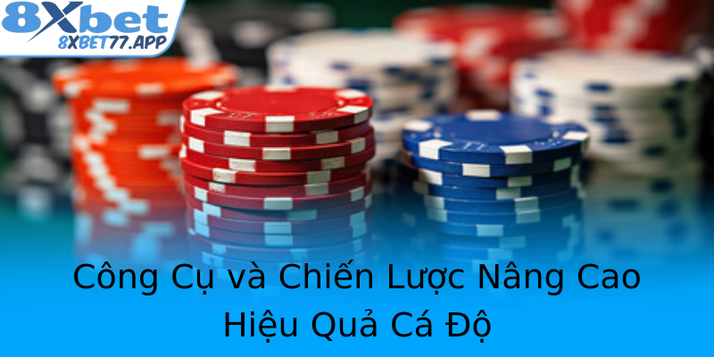 Công Cụ và Chiến Lược Nâng Cao Hiệu Quả Cá Độ