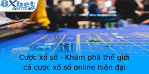 Cuoc Xo So Kham Pha The Gioi Ca Cuoc Xo So Online Hien Ai Cung 8Xbet