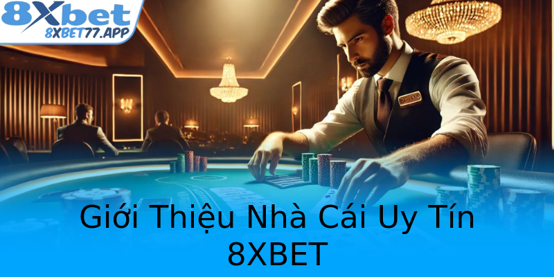 Giới Thiệu Nhà Cái Uy Tín 8XBET