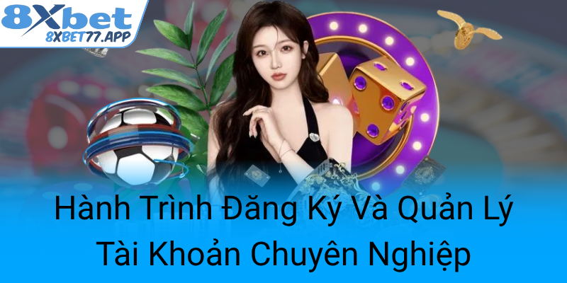 Hanh Trinh Dang Ky Va Quan Ly Tai Khoan Chuyen Nghiep0
