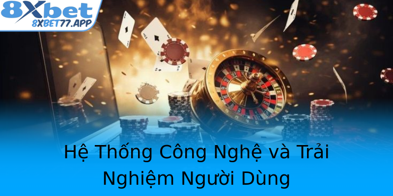 Hệ Thống Công Nghệ và Trải Nghiệm Người Dùng