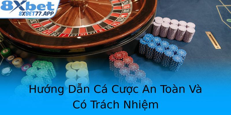 Hướng Dẫn Cá Cược An Toàn Và Có Trách Nhiệm