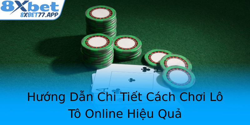 Hướng Dẫn Chi Tiết Cách Chơi Lô Tô Online Hiệu Quả