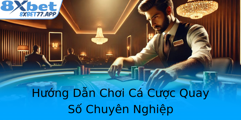 Hướng Dẫn Chơi Cá Cược Quay Số Chuyên Nghiệp