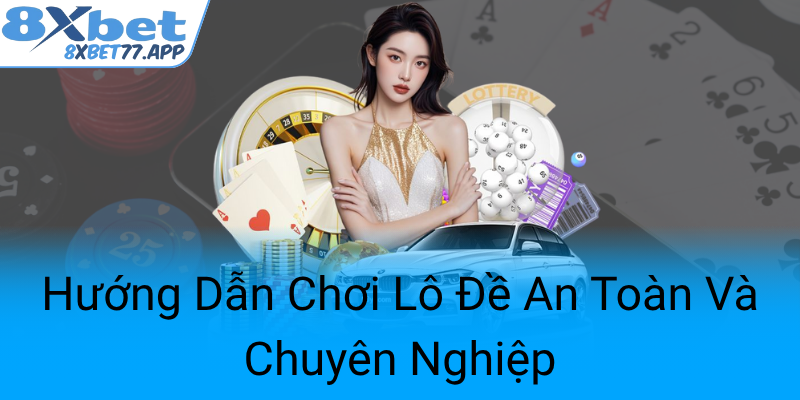 Huong Dan Choi Lo De An Toan Va Chuyen Nghiep0