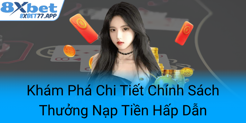 Kham Pha Chi Tiet Chinh Sach Thuong Nap Tien Hap Dan0