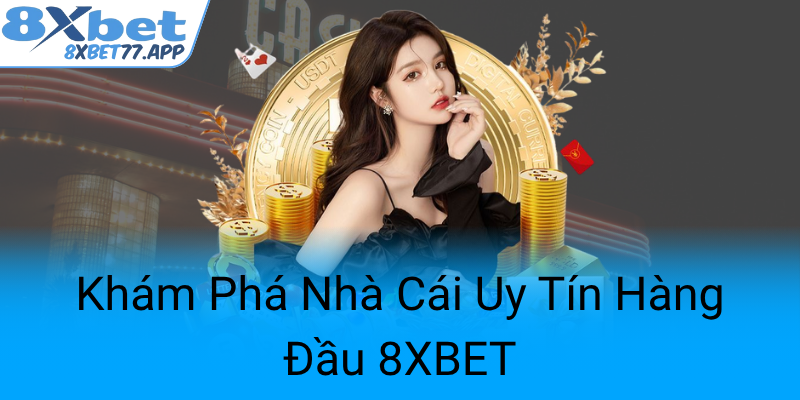 Khám Phá Nhà Cái Uy Tín Hàng Đầu - Chúng Tôi Cùng 8XBET Đưa Trò Chơi Lên Tầm Cao Mới 1 Kham Pha Nha Cai Uy Tin Hang Dau 8Xbet0