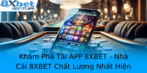 Kham Pha Tai App 8Xbet Nha Cai 8Xbet Chat Luong Nhat Hien Nay