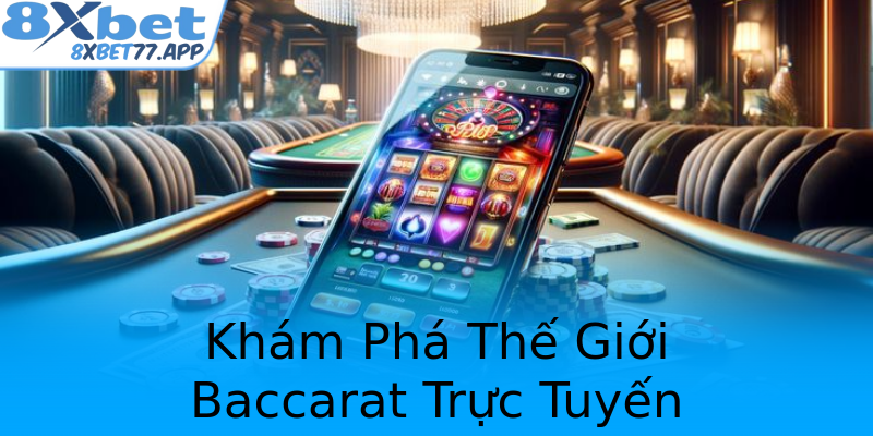 Khám Phá Thế Giới Baccarat Trực Tuyến Khám Phá Thế Giới Baccarat Trực Tuyến