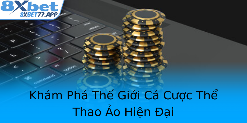 Khám Phá Thế Giới Cá Cược Thể Thao Ảo Hiện Đại