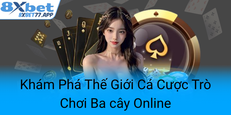 Kham Pha The Gioi Ca Cuoc Tro Choi Ba Cay Online0
