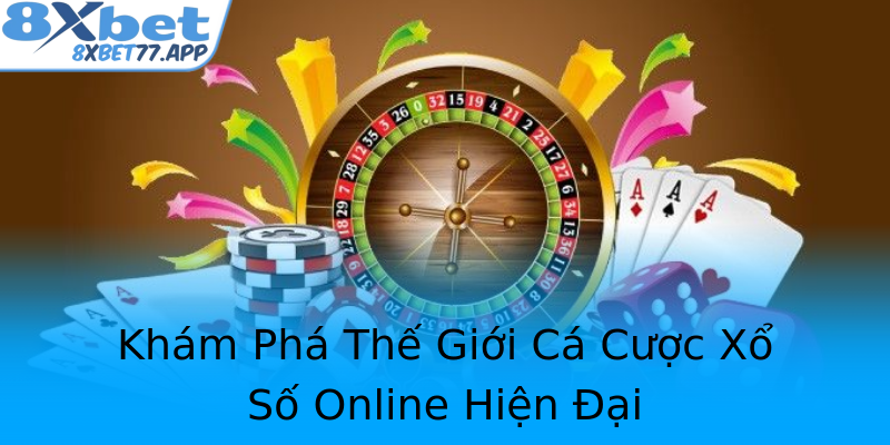 Khám Phá Thế Giới Cá Cược Xổ Số Online Hiện Đại