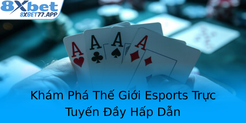 Khám Phá Thế Giới Esports Trực Tuyến Đầy Hấp Dẫn