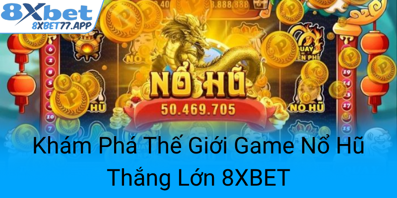 Kham Pha The Gioi Game No Hu Thang Lon 8Xbet0