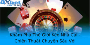 Kham Pha The Gioi Keo Nha Cai Chien Thuat Chuyen Sau Voi 8Xbet Hang Au