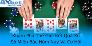 Kham Pha The Gioi Ket Qua Xo So Mien Bac Hom Nay Va Co Hoi Thang Lon Voi 8Xbet 1