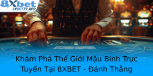 Kham Pha The Gioi Mau Binh Truc Tuyen Tai 8Xbet Anh Thang Vao Tran Au Cang Co