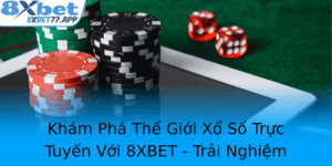 Kham Pha The Gioi Xo So Truc Tuyen Voi 8Xbet Trai Nghiem Ca Cuoc Hien Ai Va An Toan 1
