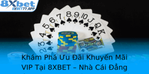 Kham Pha Uu Ai Khuyen Mai Vip Tai 8Xbet Nha Cai Ang Cap Voi Nhung Phan Thuong Hap Dan