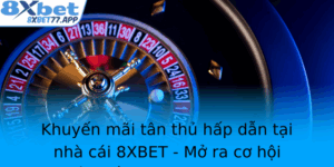 Khuyen Mai Tan Thu Hap Dan Tai Nha Cai 8Xbet Mo Ra Co Hoi Chien Thang Moi Cho Cuoc Thu