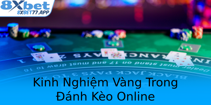 Kinh Nghiệm Vàng Trong Đánh Kèo Online