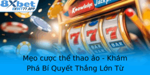 Meo Cuoc The Thao Ao Kham Pha Bi Quyet Thang Lon Tu 8Xbet