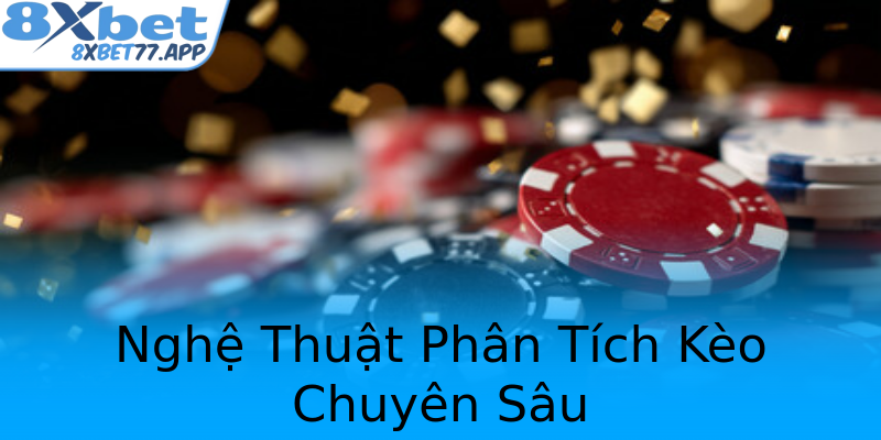 Nghệ Thuật Phân Tích Kèo Chuyên Sâu