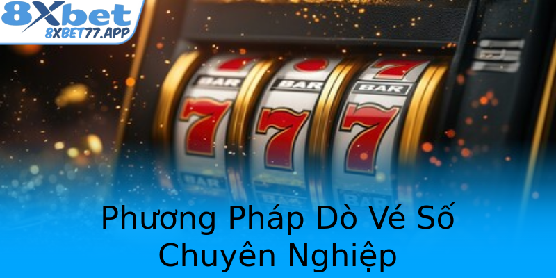 Phương Pháp Dò Vé Số Chuyên Nghiệp