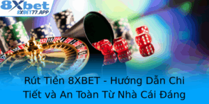 Rut Tien 8Xbet Huong Dan Chi Tiet Va An Toan Tu Nha Cai Ang Tin Cay