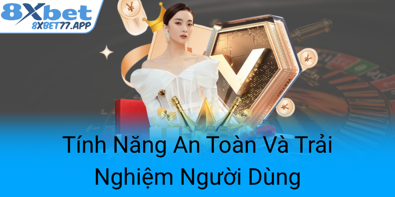 Tinh Nang An Toan Va Trai Nghiem Nguoi Dung0