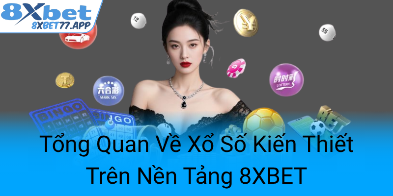 Tong Quan Ve Xo So Kien Thiet Tren Nen Tang 8Xbet0