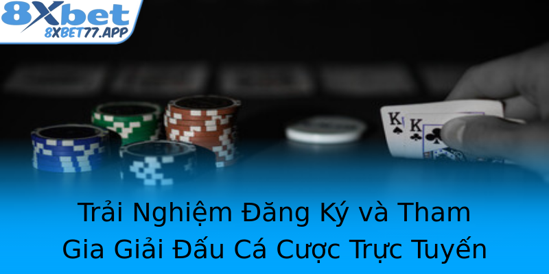 Trải Nghiệm Đăng Ký và Tham Gia Giải Đấu Cá Cược Trực Tuyến