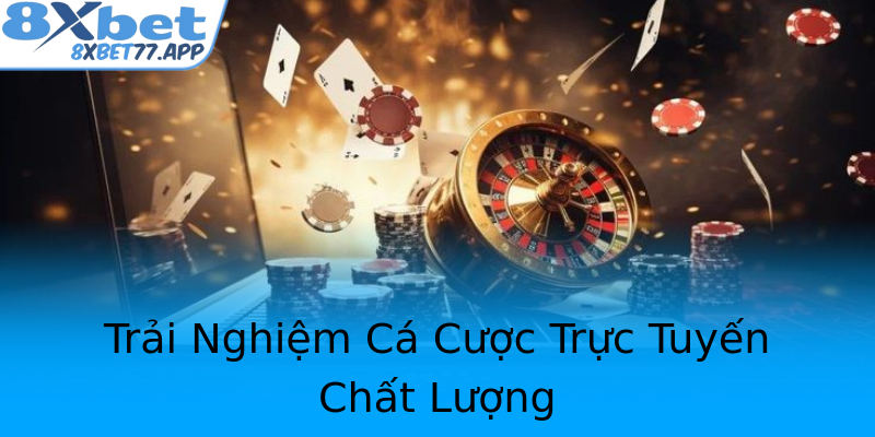 Trải Nghiệm Cá Cược Trực Tuyến Chất Lượng Trải Nghiệm Cá Cược Trực Tuyến Chất Lượng