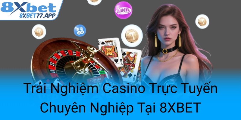 Trai Nghiem Casino Truc Tuyen Chuyen Nghiep Tai 8Xbet0